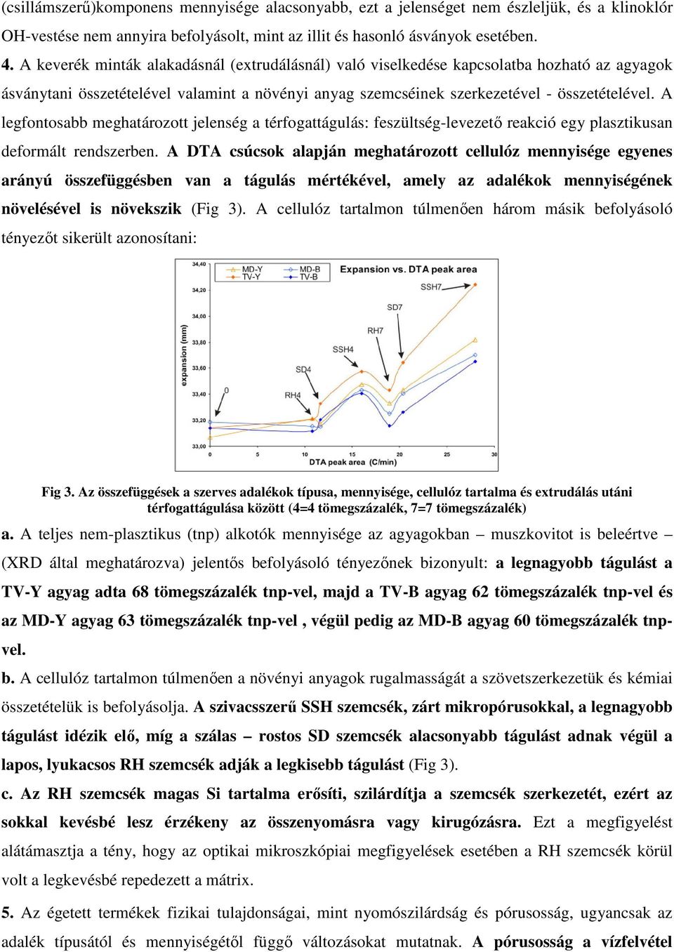 A legfontosabb meghatározott jelenség a térfogattágulás: feszültség-levezető reakció egy plasztikusan deformált rendszerben.
