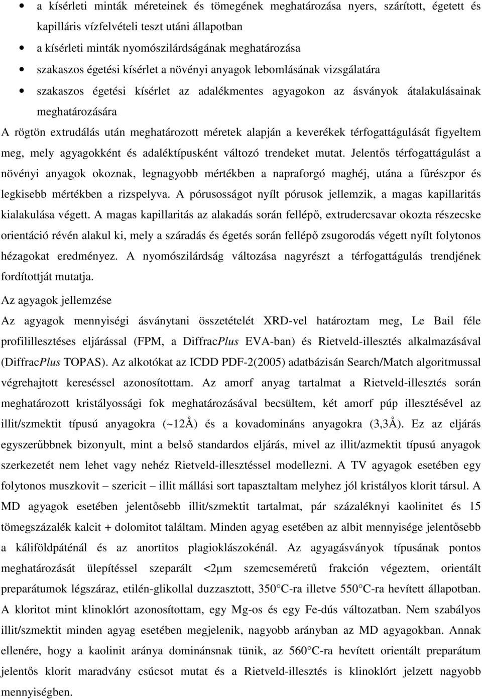 méretek alapján a keverékek térfogattágulását figyeltem meg, mely agyagokként és adaléktípusként változó trendeket mutat.