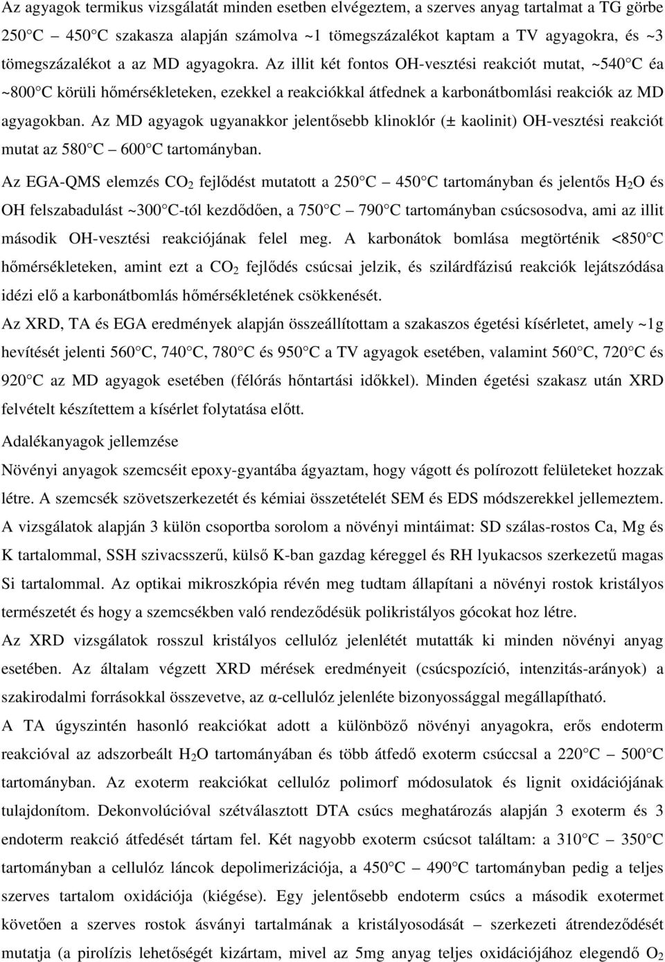Az MD agyagok ugyanakkor jelentősebb klinoklór (± kaolinit) OH-vesztési reakciót mutat az 580 C 600 C tartományban.