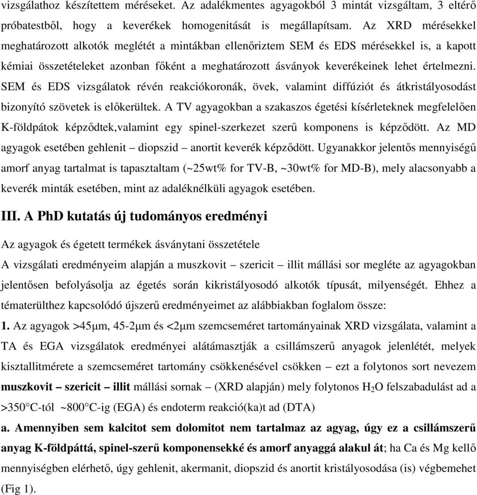 értelmezni. SEM és EDS vizsgálatok révén reakciókoronák, övek, valamint diffúziót és átkristályosodást bizonyító szövetek is előkerültek.