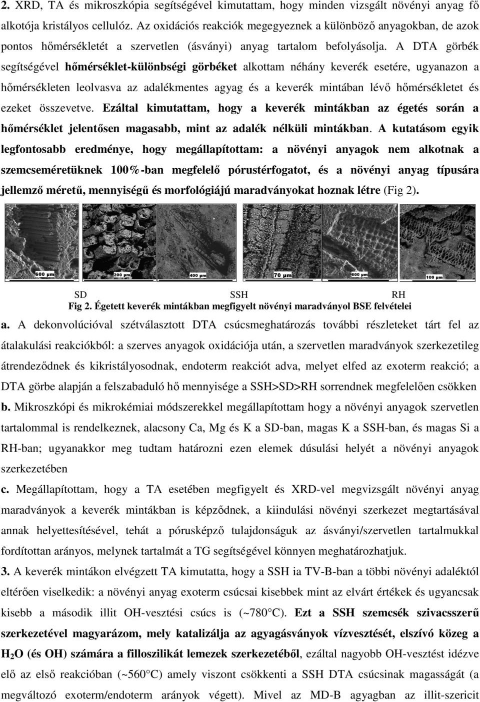 A DTA görbék segítségével hőmérséklet-különbségi görbéket alkottam néhány keverék esetére, ugyanazon a hőmérsékleten leolvasva az adalékmentes agyag és a keverék mintában lévő hőmérsékletet és ezeket