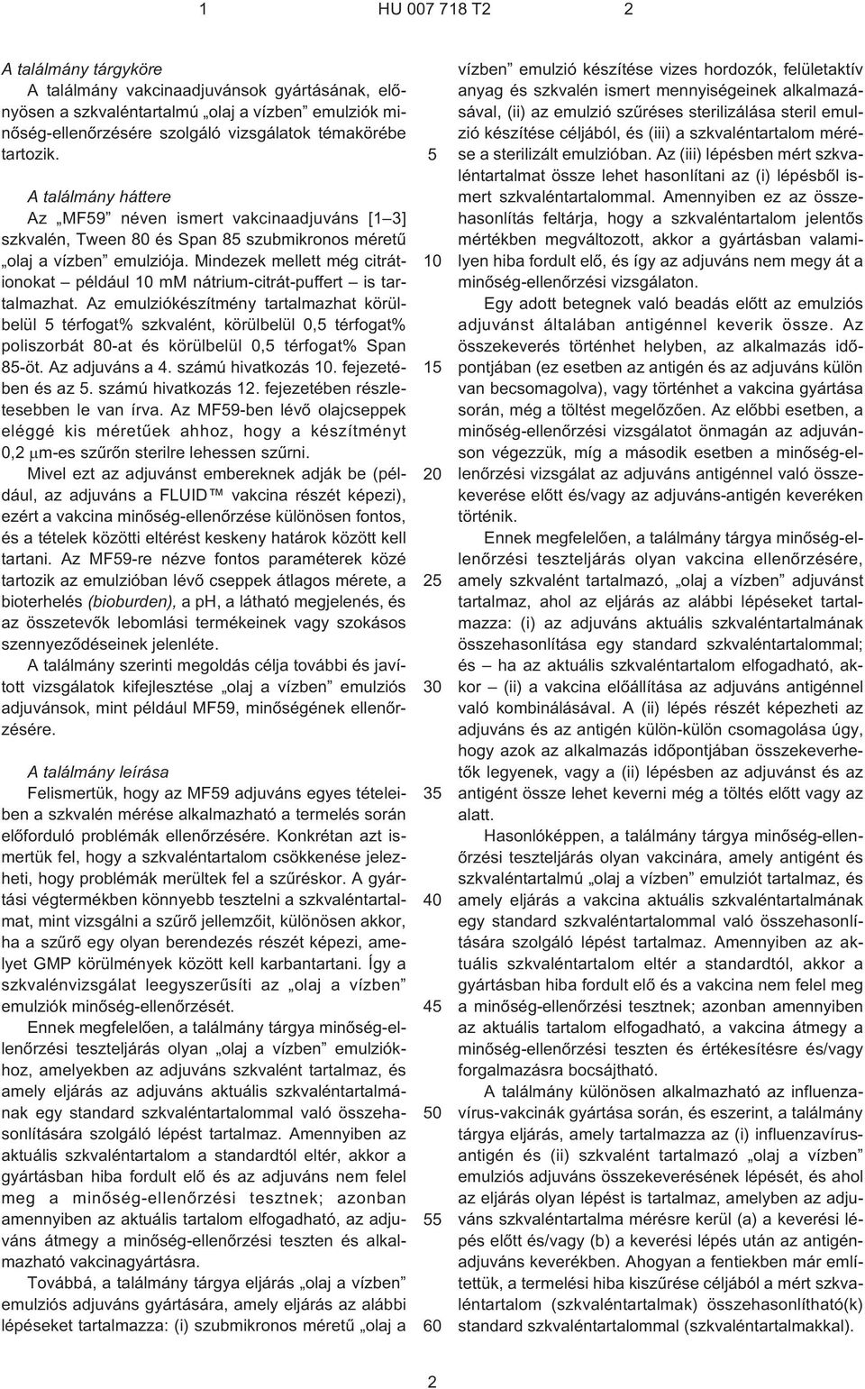 Mindezek mellett még citrátionokat például mm nátrium-citrát-puffert is tartalmazhat.