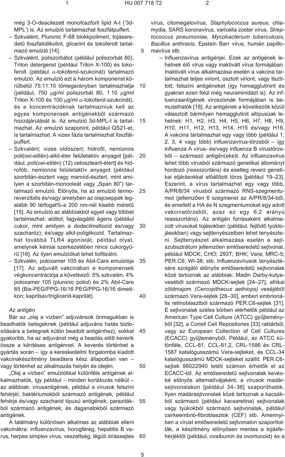Szkvalént, poliszorbátot (például poliszorbát 80), Triton detergenst (például Triton X¹0) és tokoferolt (például ¹tokoferol-szukcinát) tartalmazó emulzió.