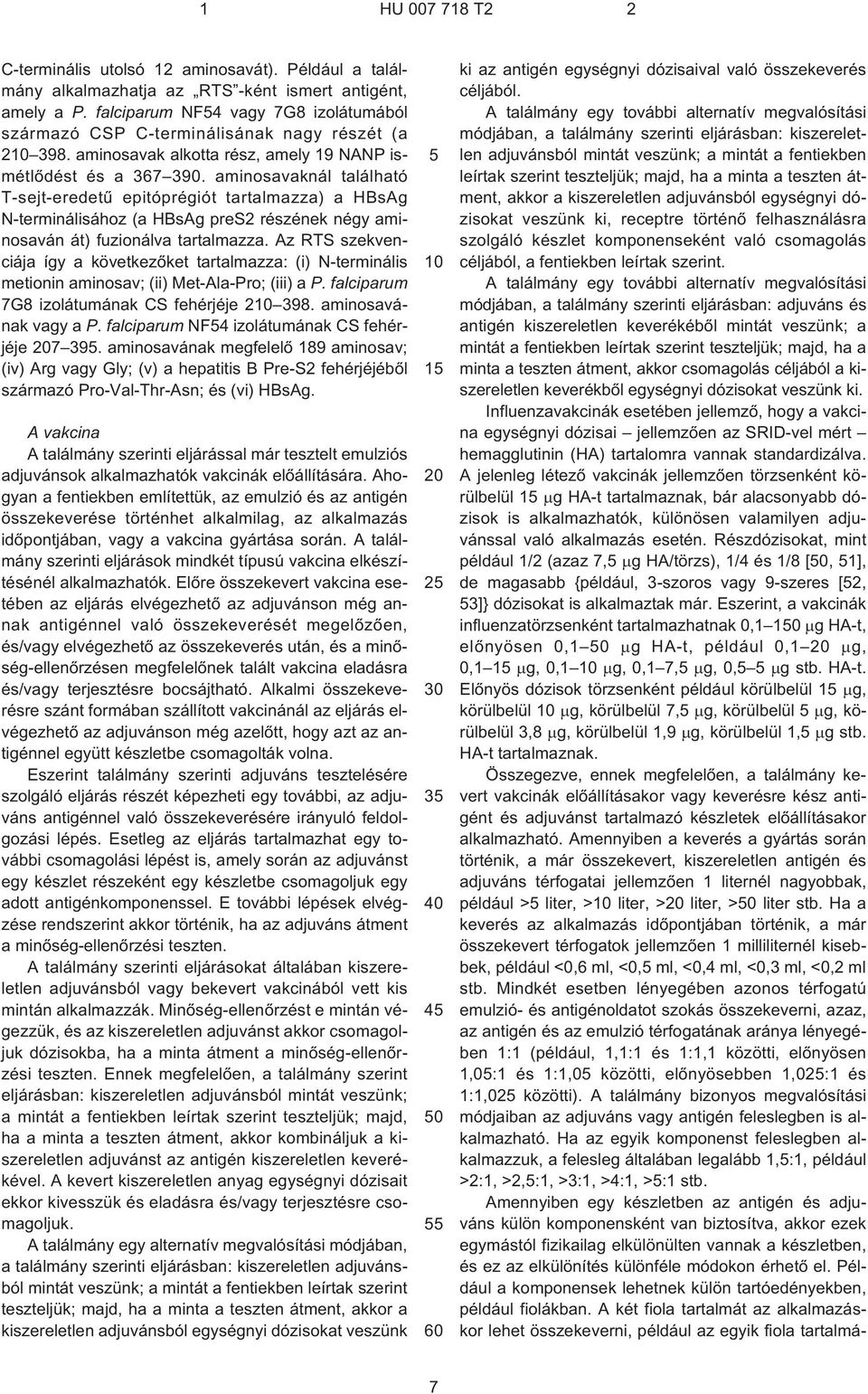 aminosavaknál található T¹sejt-eredetû epitóprégiót tartalmazza) a HBsAg N¹terminálisához (a HBsAg pres2 részének négy aminosaván át) fuzionálva tartalmazza.
