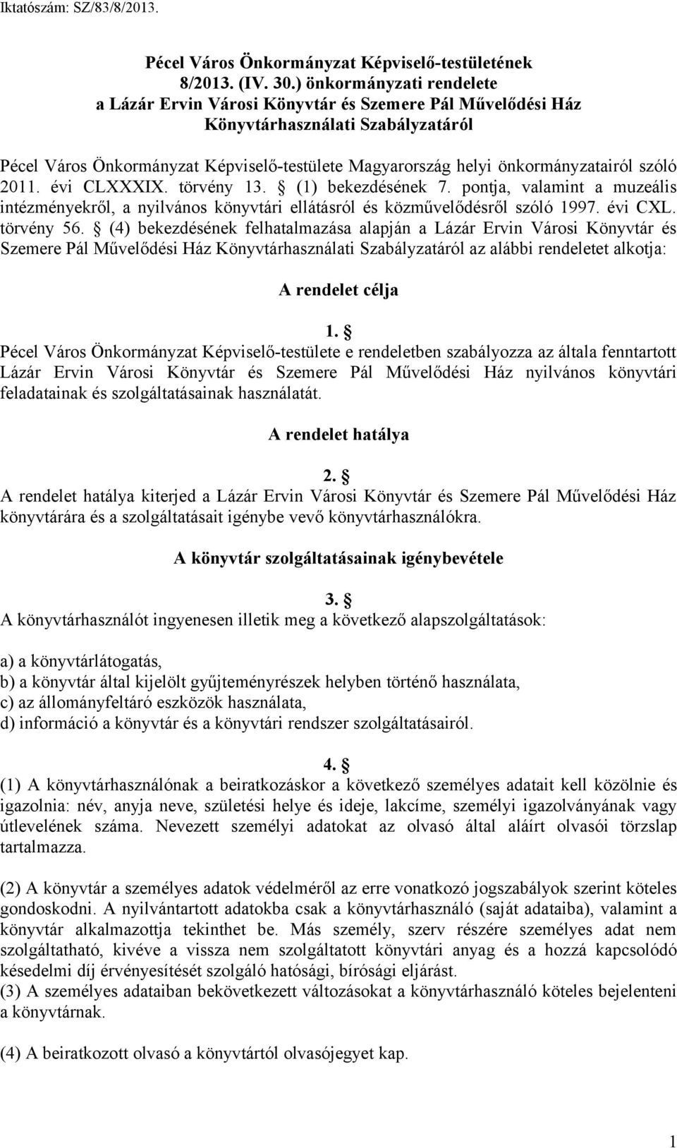 önkormányzatairól szóló 2011. évi CLXXXIX. törvény 13. (1) bekezdésének 7. pontja, valamint a muzeális intézményekről, a nyilvános könyvtári ellátásról és közművelődésről szóló 1997. évi CXL.