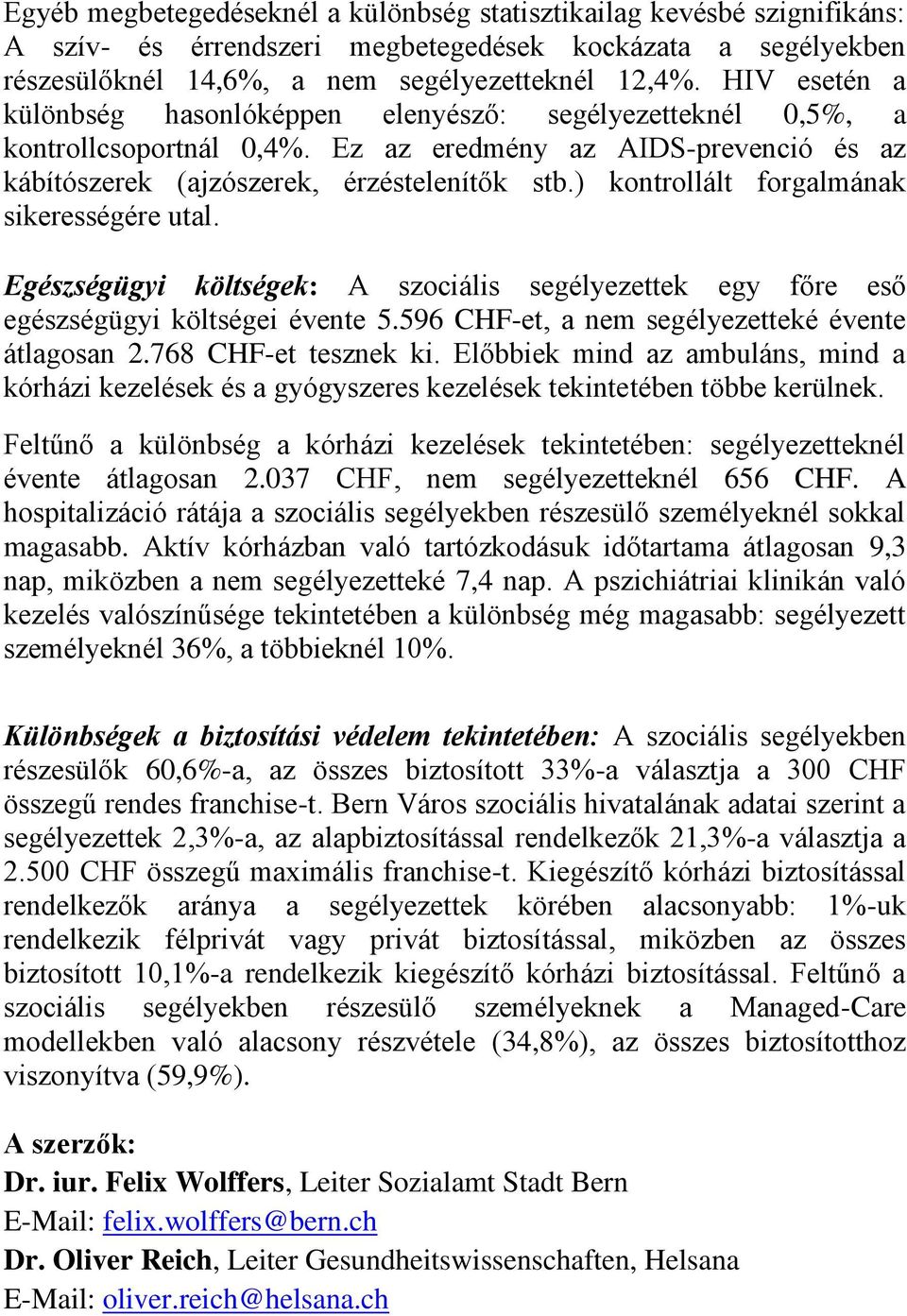 ) kontrollált forgalmának sikerességére utal. Egészségügyi költségek: A szociális segélyezettek egy főre eső egészségügyi költségei évente 5.596 CHF-et, a nem segélyezetteké évente átlagosan 2.