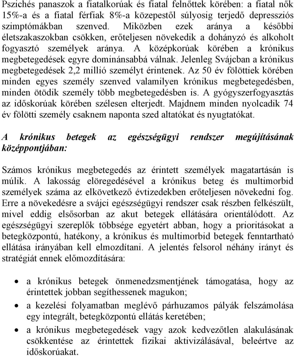 A középkorúak körében a krónikus megbetegedések egyre dominánsabbá válnak. Jelenleg Svájcban a krónikus megbetegedések 2,2 millió személyt érintenek.