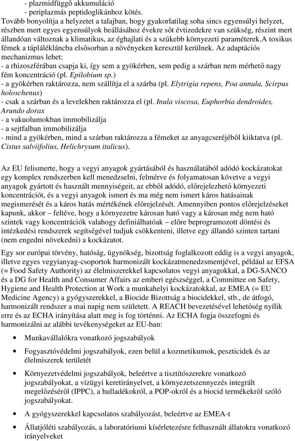 változnak a klimatikus, az éghajlati és a szőkebb környezeti paraméterek.a toxikus fémek a táplálékláncba elsısorban a növényeken keresztül kerülnek.