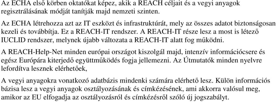 A REACH-IT része lesz a most is létezı IUCLID rendszer, melynek újabb változata a REACH-IT alatt fog mőködni.