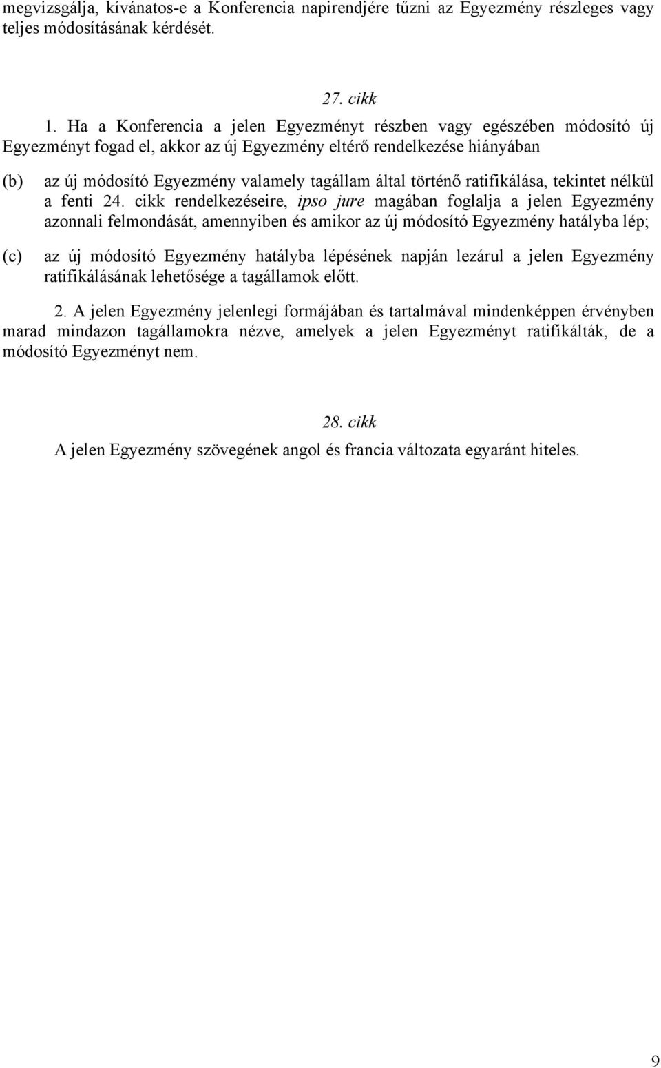 történő ratifikálása, tekintet nélkül a fenti 24.