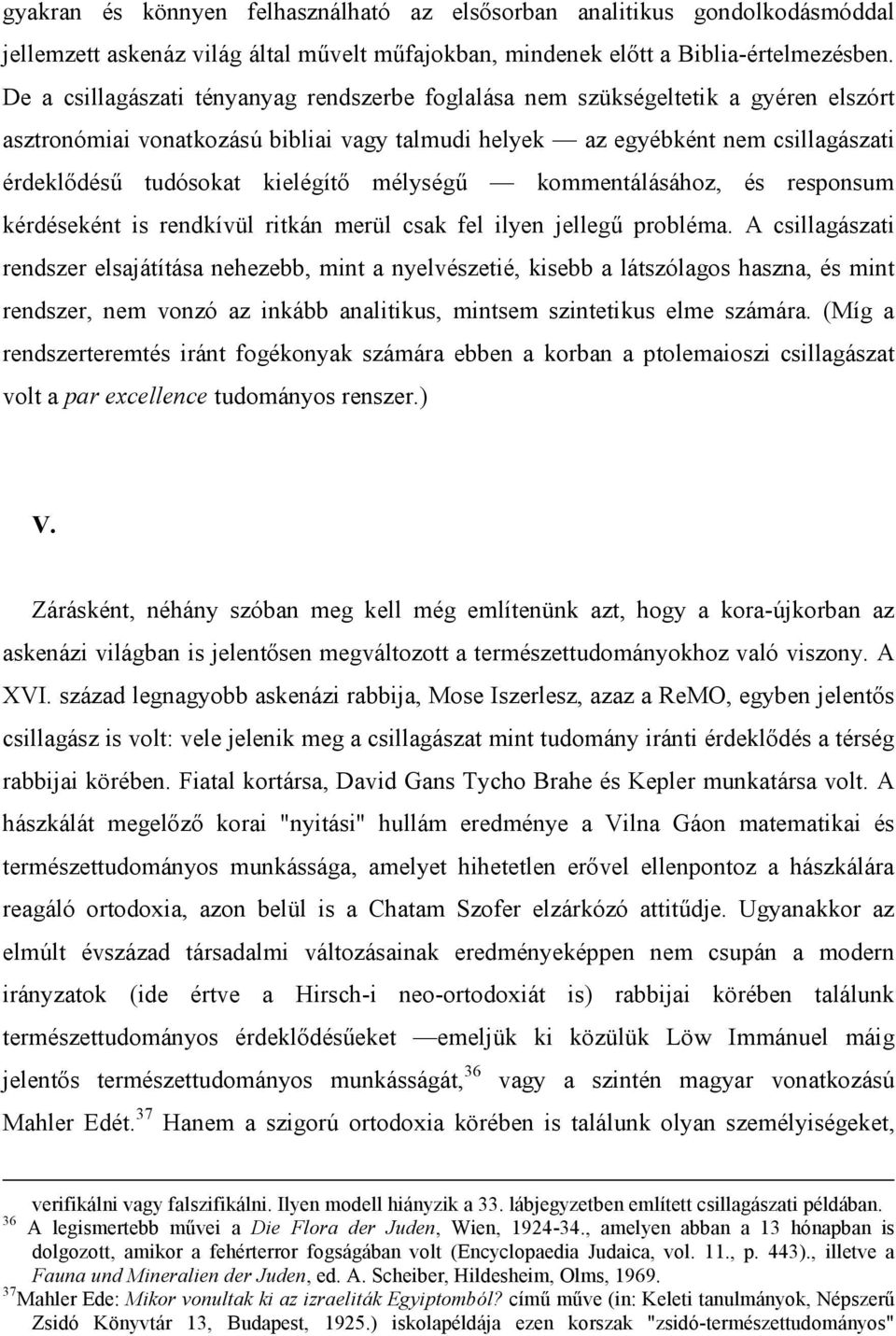 kielégítő mélységű kommentálásához, és responsum kérdéseként is rendkívül ritkán merül csak fel ilyen jellegű probléma.
