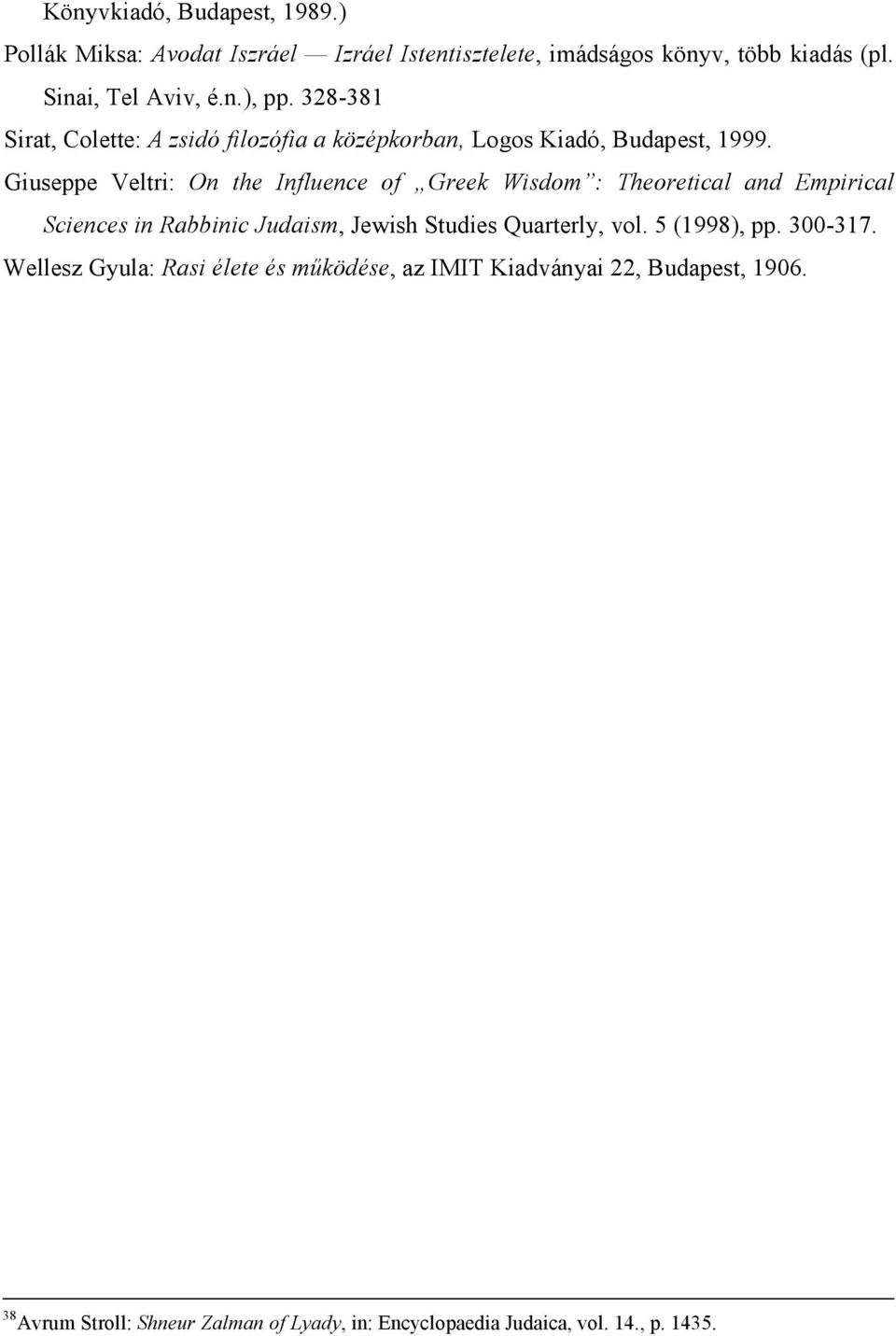Giuseppe Veltri: On the Influence of Greek Wisdom : Theoretical and Empirical Sciences in Rabbinic Judaism, Jewish Studies Quarterly, vol.