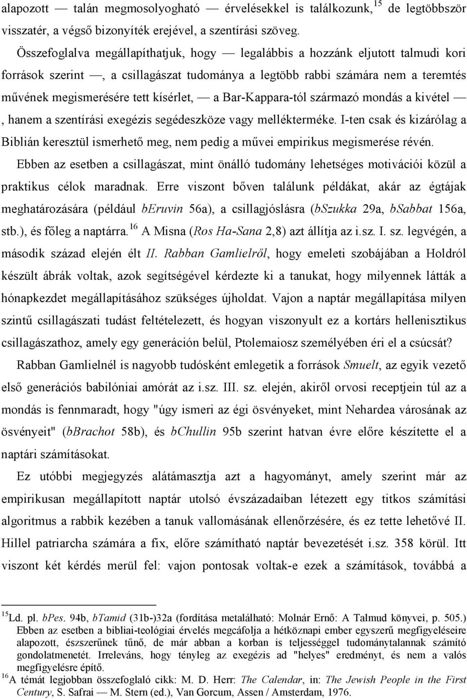 a Bar-Kappara-tól származó mondás a kivétel, hanem a szentírási exegézis segédeszköze vagy mellékterméke.