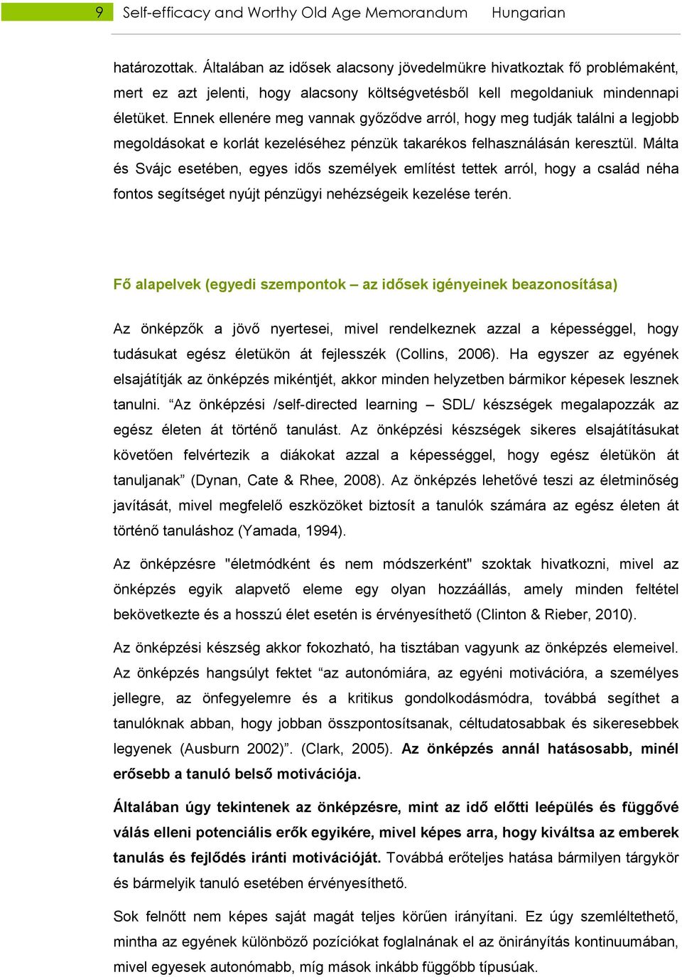 Ennek ellenére meg vannak gyızıdve arról, hogy meg tudják találni a legjobb megoldásokat e korlát kezeléséhez pénzük takarékos felhasználásán keresztül.