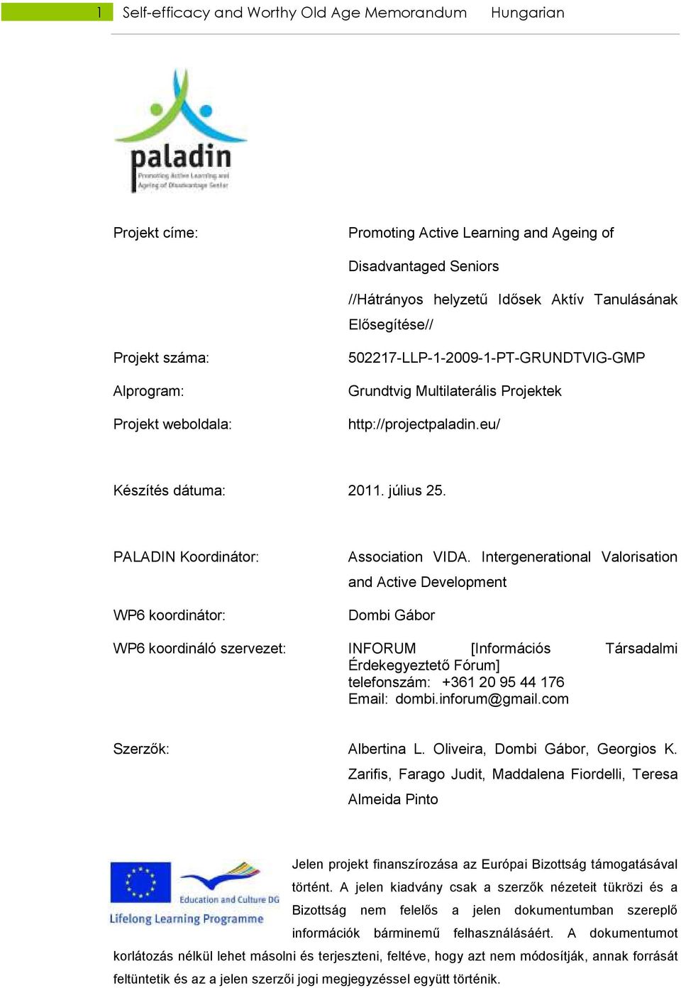 PALADIN Koordinátor: WP6 koordinátor: Association VIDA.