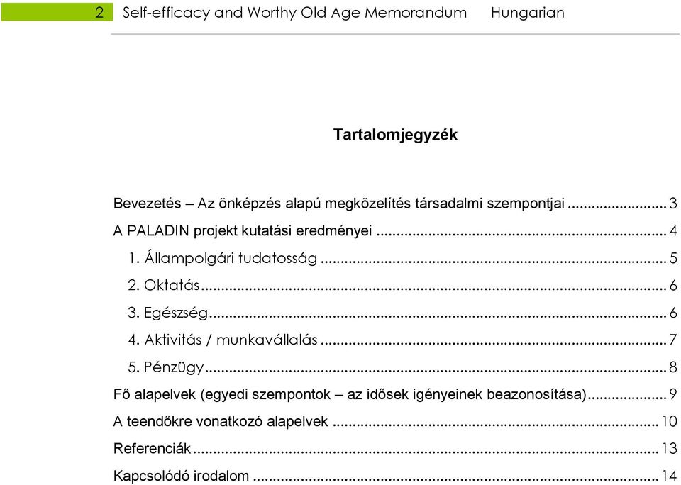 .. 6 3. Egészség... 6 4. Aktivitás / munkavállalás... 7 5. Pénzügy.