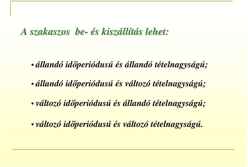 időperiódusú és változó tételnagyságú; változó