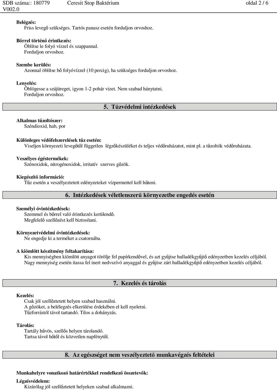 Alkalmas t zoltószer: Széndioxid, hab, por 5. T zvédelmi intézkedések Különleges véd felszerelések t z esetén: Viseljen környezeti leveg l független légz készüléket és teljes véd ruházatot, mint pl.