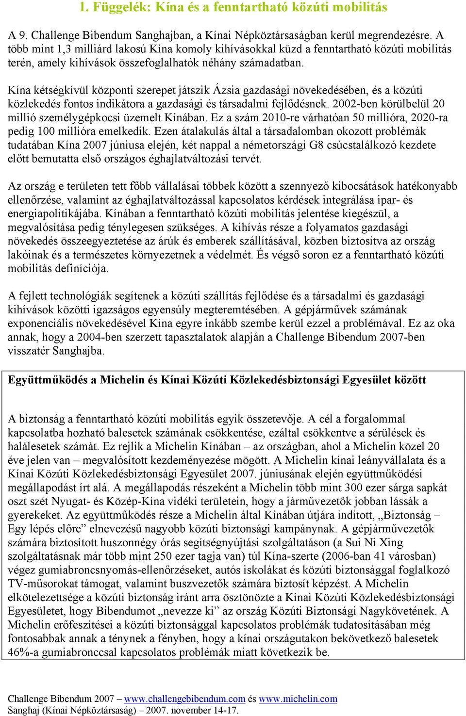 Kína kétségkívül központi szerepet játszik Ázsia gazdasági növekedésében, és a közúti közlekedés fontos indikátora a gazdasági és társadalmi fejlődésnek.