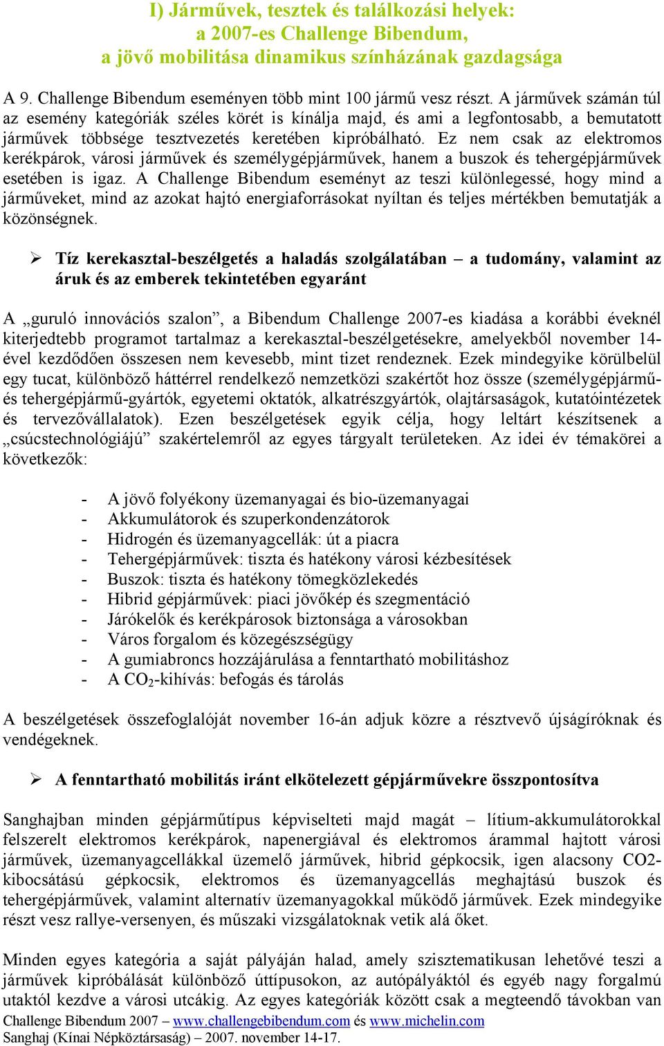 Ez nem csak az elektromos kerékpárok, városi járművek és személygépjárművek, hanem a buszok és tehergépjárművek esetében is igaz.