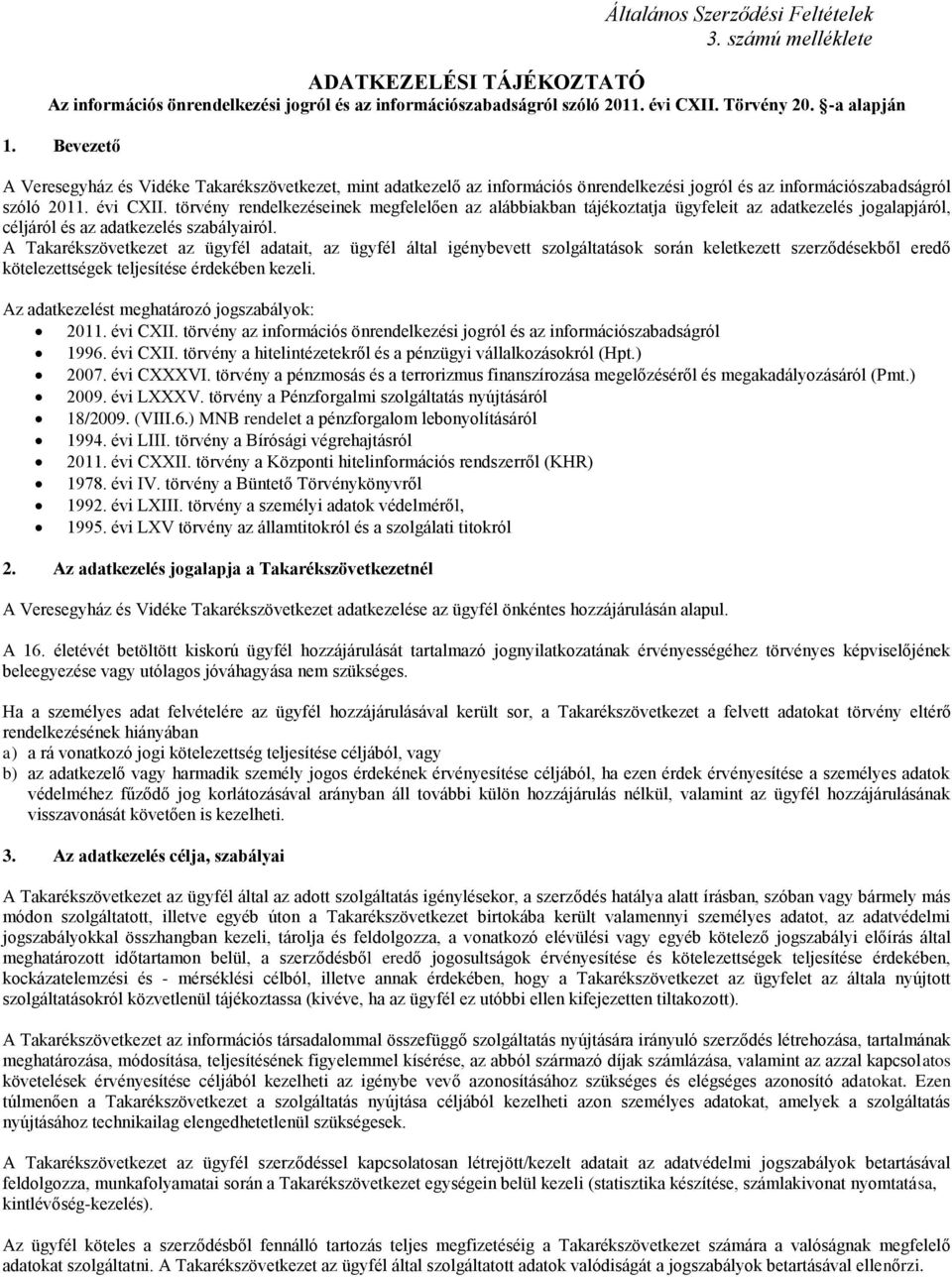 törvény rendelkezéseinek megfelelően az alábbiakban tájékoztatja ügyfeleit az adatkezelés jogalapjáról, céljáról és az adatkezelés szabályairól.