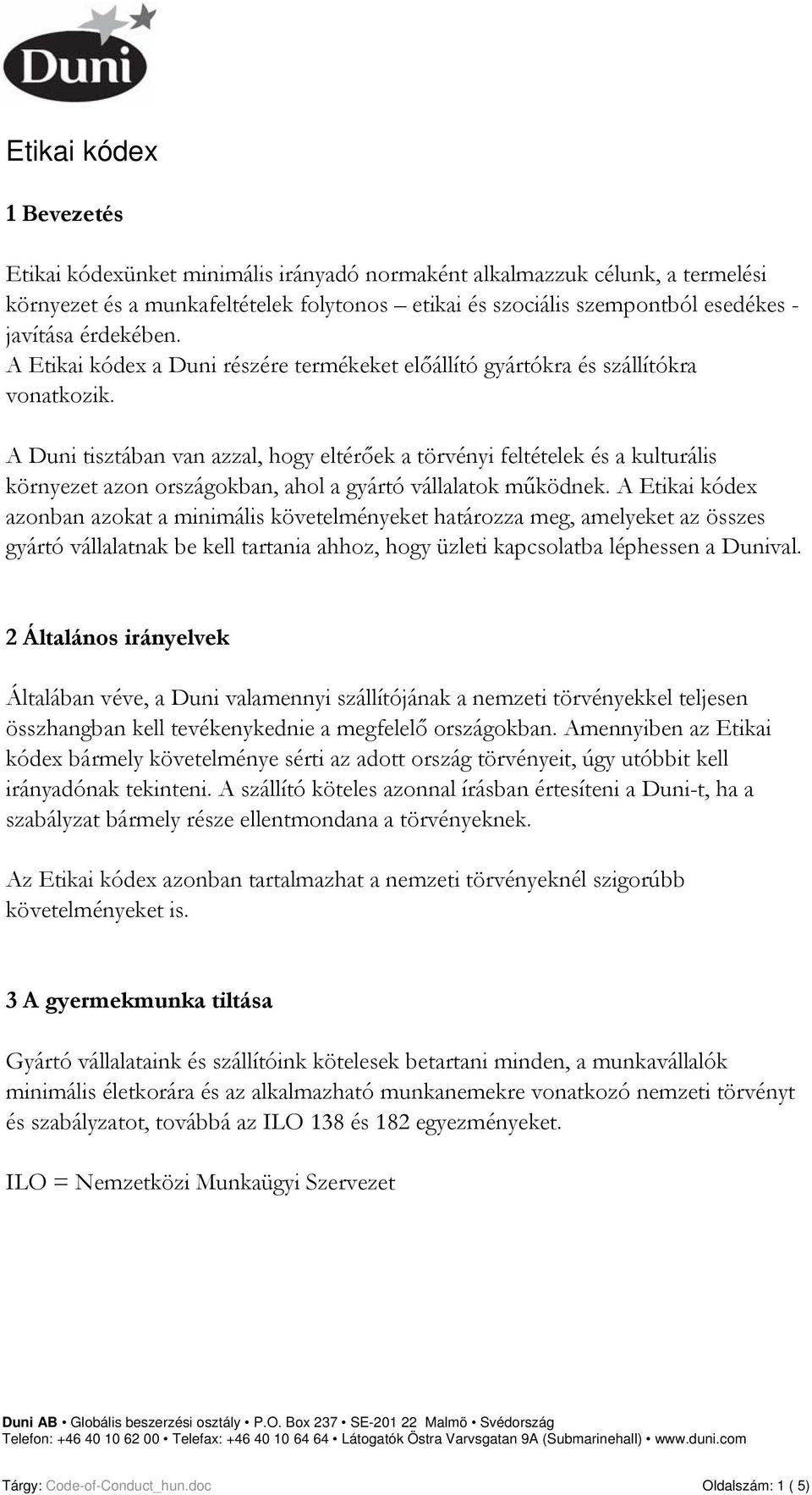 A Duni tisztában van azzal, hogy eltérőek a törvényi feltételek és a kulturális környezet azon országokban, ahol a gyártó vállalatok működnek.