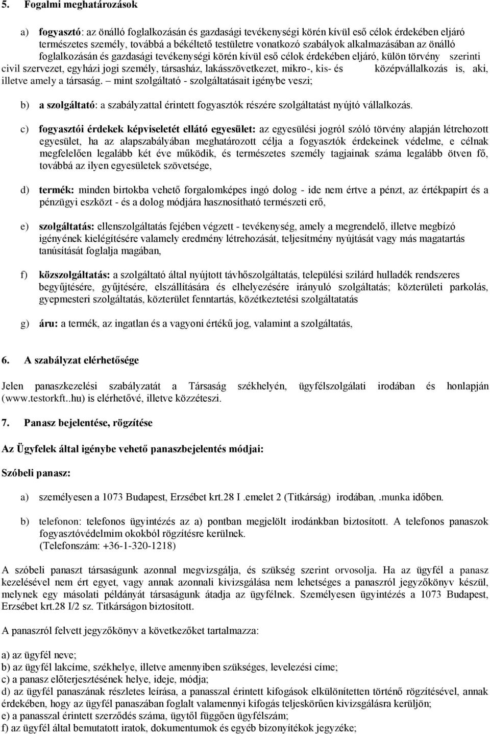 lakásszövetkezet, mikro-, kis- és középvállalkozás is, aki, illetve amely a társaság.