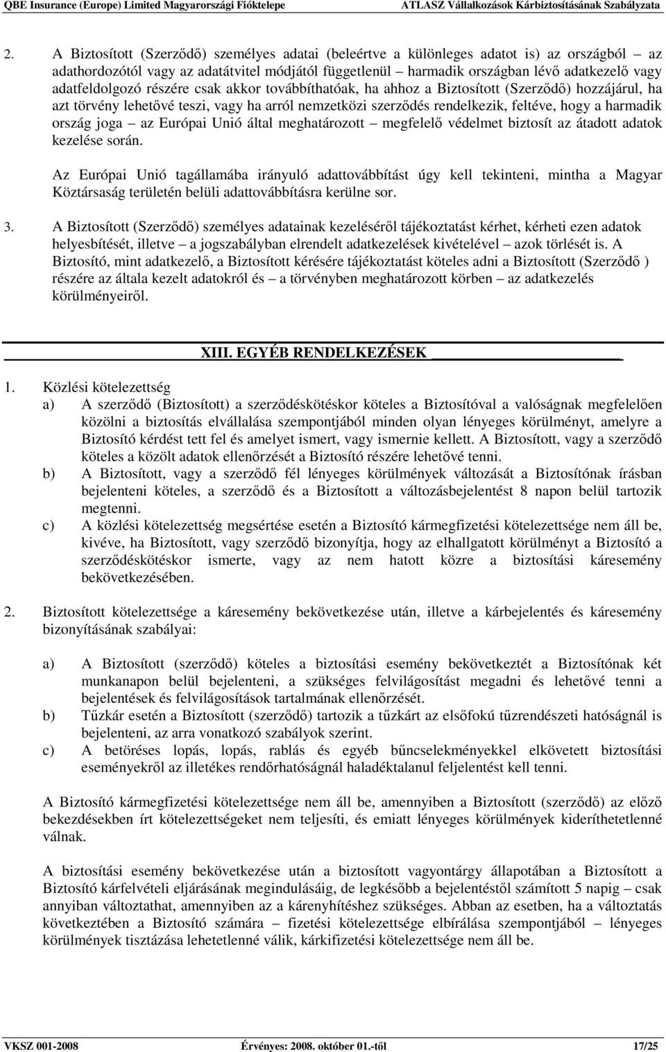 ország joga az Európai Unió által meghatározott megfelelı védelmet biztosít az átadott adatok kezelése során.