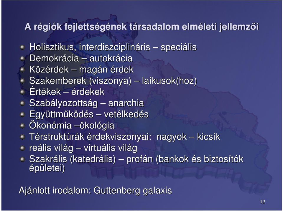 lyozottság anarchia Együttm ttműködés vetélked lkedés Ökonómia ökológia Térstruktúrák érdekviszonyai: nagyok kicsik