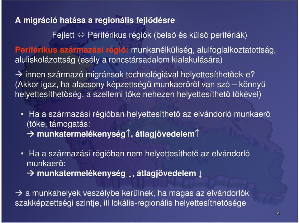 (Akkor igaz, ha alacsony képzettségű munkaerőről van szó könnyű helyettesíthetőség, a szellemi tőke nehezen helyettesíthető tőkével) Ha a származási régióban helyettesíthető az elvándorló