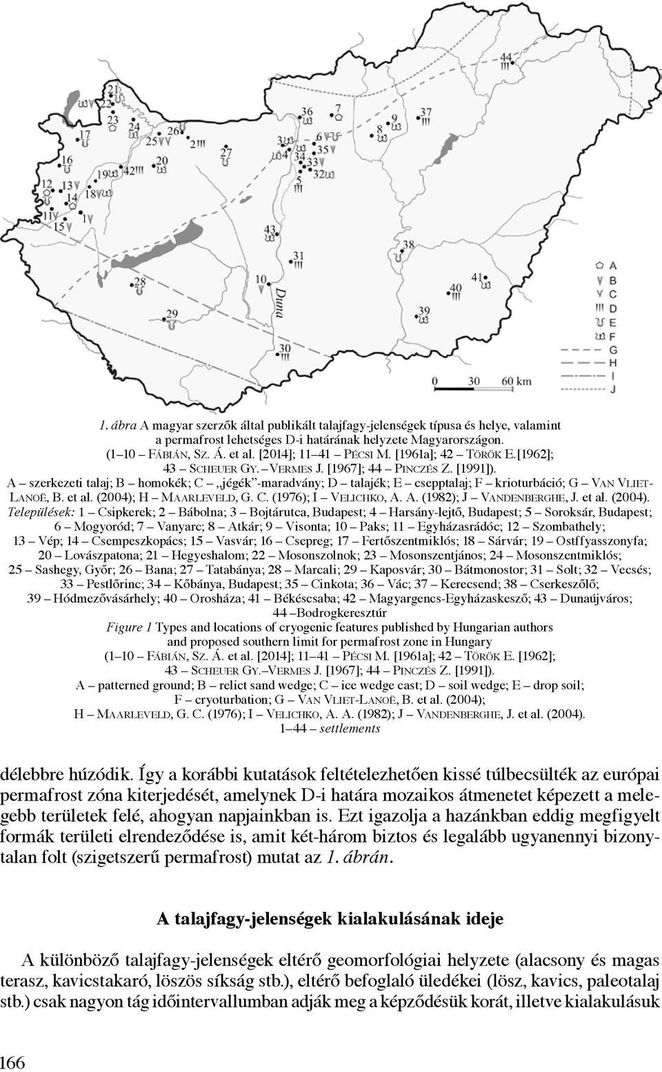 A szerkezeti talaj; B homokék; C jégék -maradvány; D talajék; E csepptalaj; F krioturbáció; G Van Vliet- Lanoë, B. et al. (2004); H Maarleveld, G. C. (1976); I Velichko, A. A. (1982); J Vandenberghe, J.