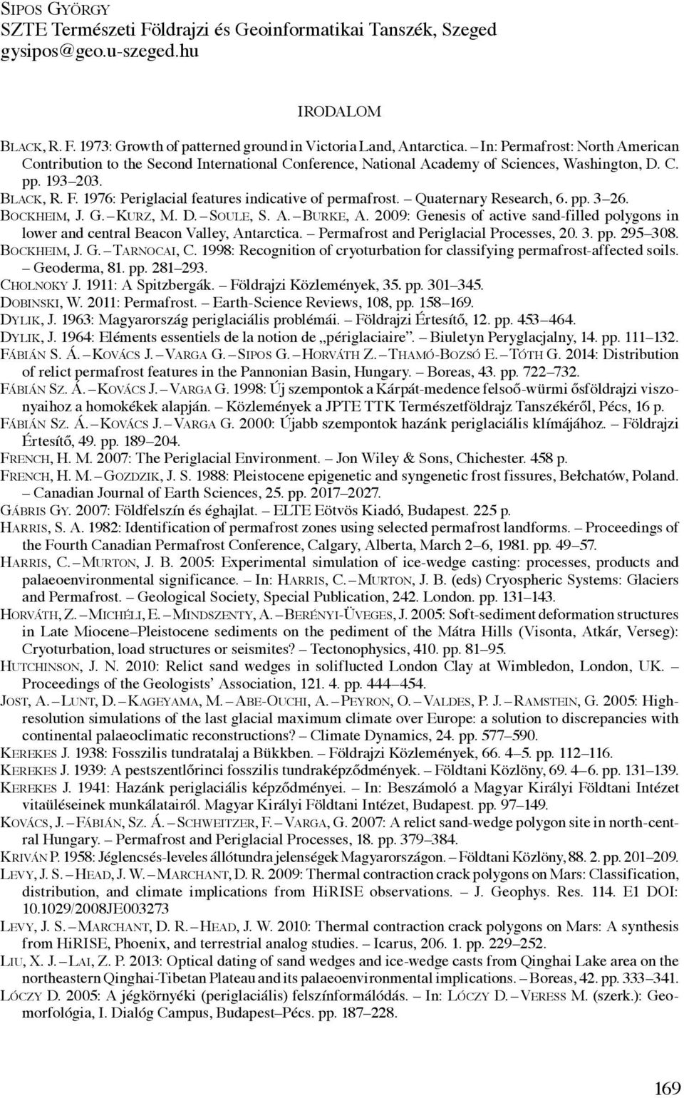 1976: Periglacial features indicative of permafrost. Quaternary Research, 6. pp. 3 26. Bockheim, J. G. Kurz, M. D. Soule, S. A. Burke, A.