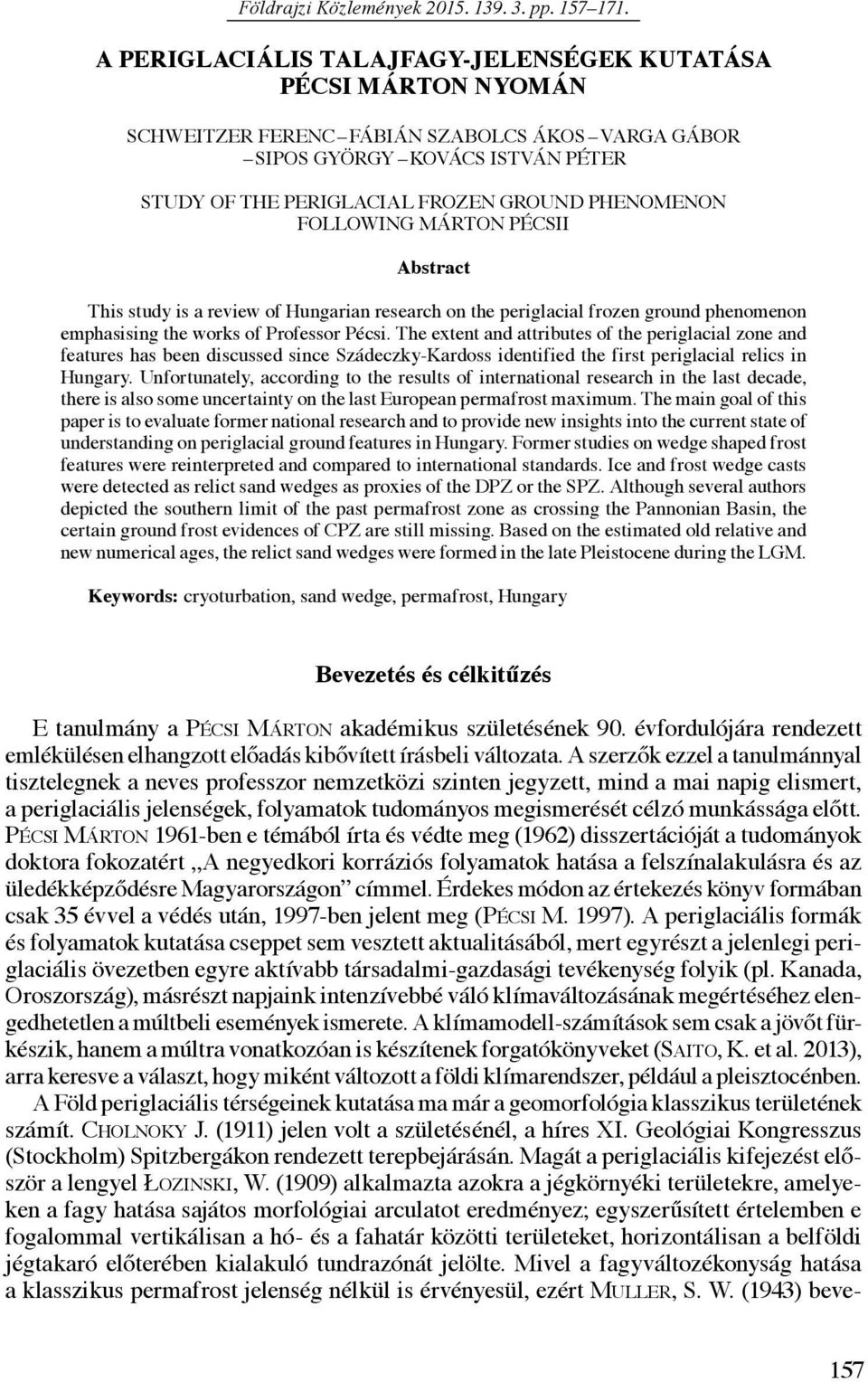 FOLLOWING MÁRTON PÉCSII Abstract This study is a review of Hungarian research on the periglacial frozen ground phenomenon emphasising the works of Professor Pécsi.