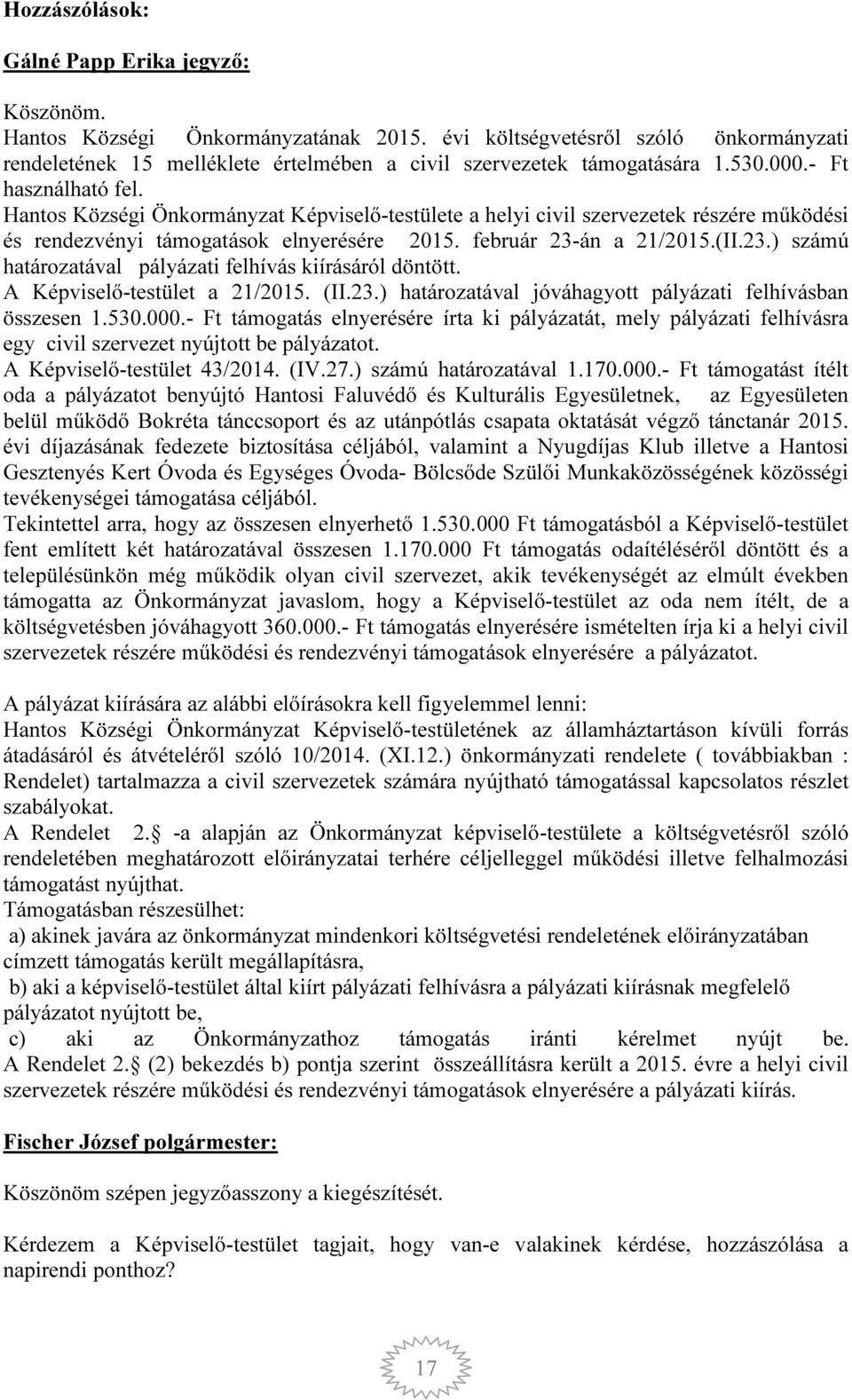 Hantos Községi Önkormányzat Képviselő-testülete a helyi civil szervezetek részére működési és rendezvényi támogatások elnyerésére 2015. február 23-