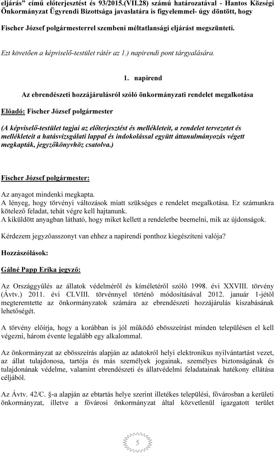 Ezt követően a képviselő-testület rátér az 1.