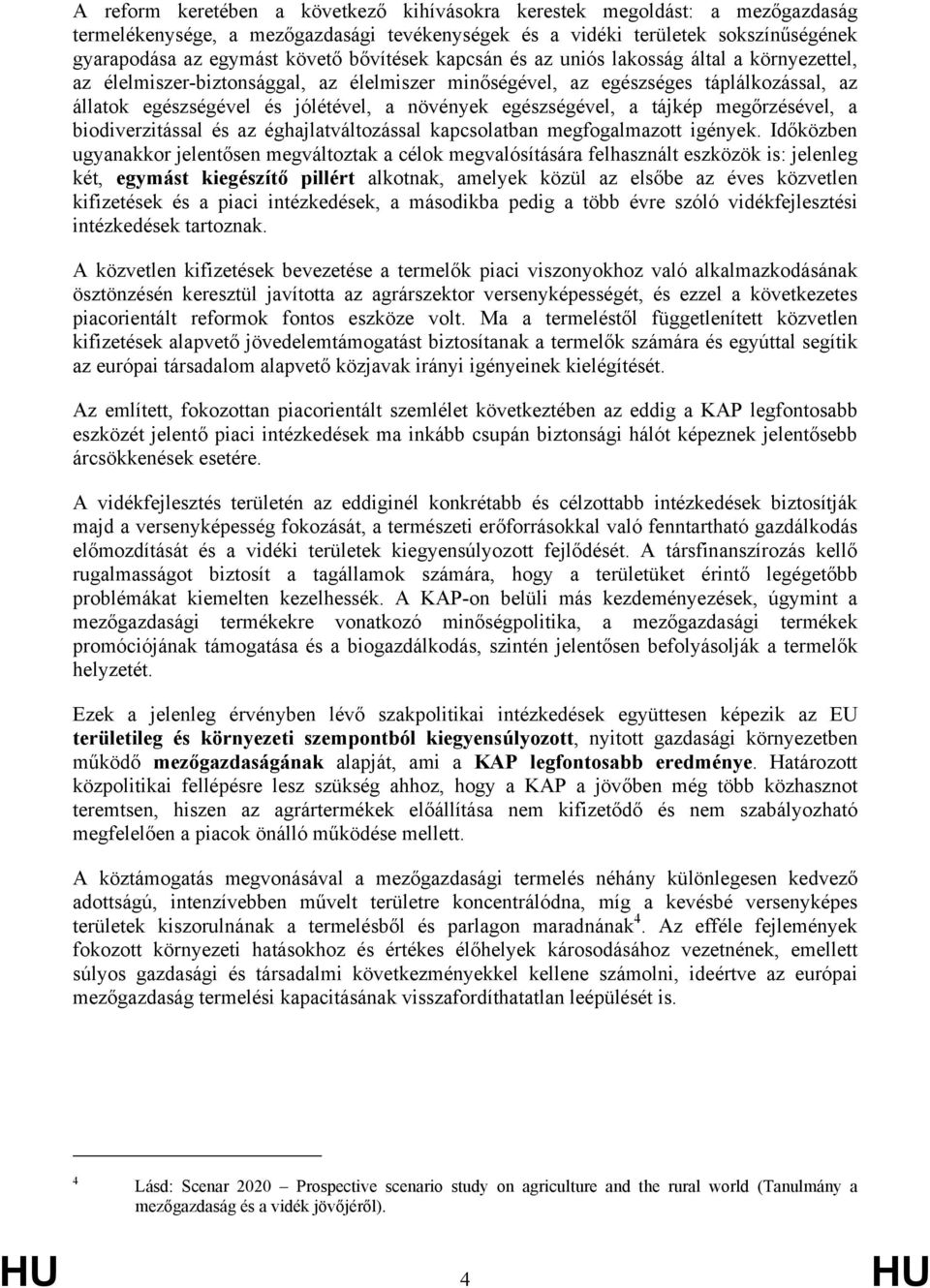 egészségével, a tájkép megőrzésével, a biodiverzitással és az éghajlatváltozással kapcsolatban megfogalmazott igények.