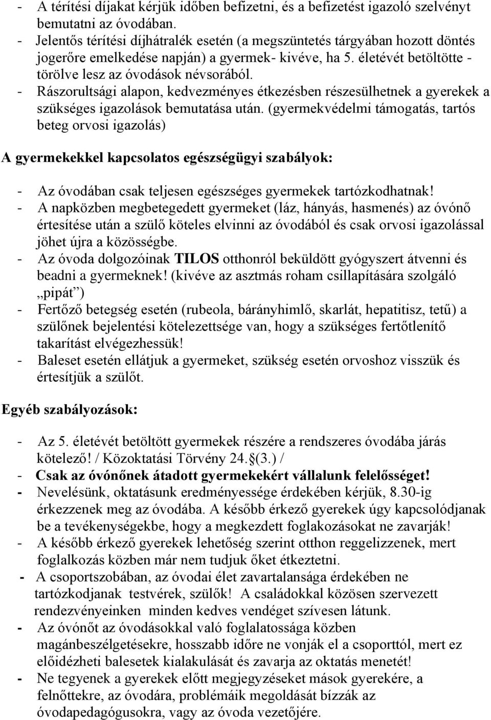 - Rászorultsági alapon, kedvezményes étkezésben részesülhetnek a gyerekek a szükséges igazolások bemutatása után.