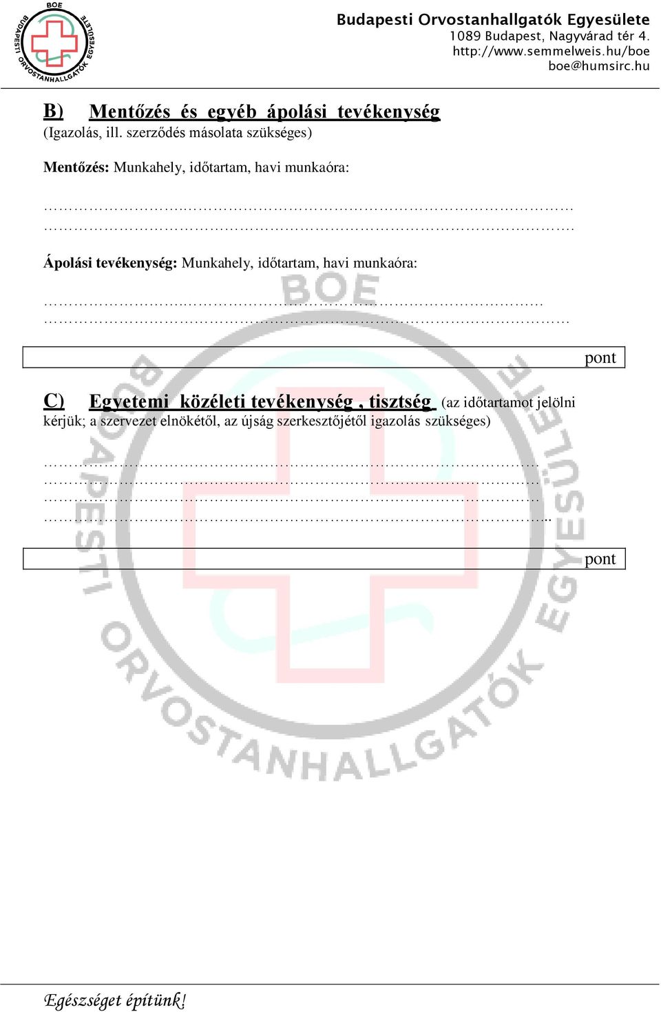 Orvostanhallgatók Egyesülete.. Ápolási tevékenység: Munkahely, időtartam, havi munkaóra:.