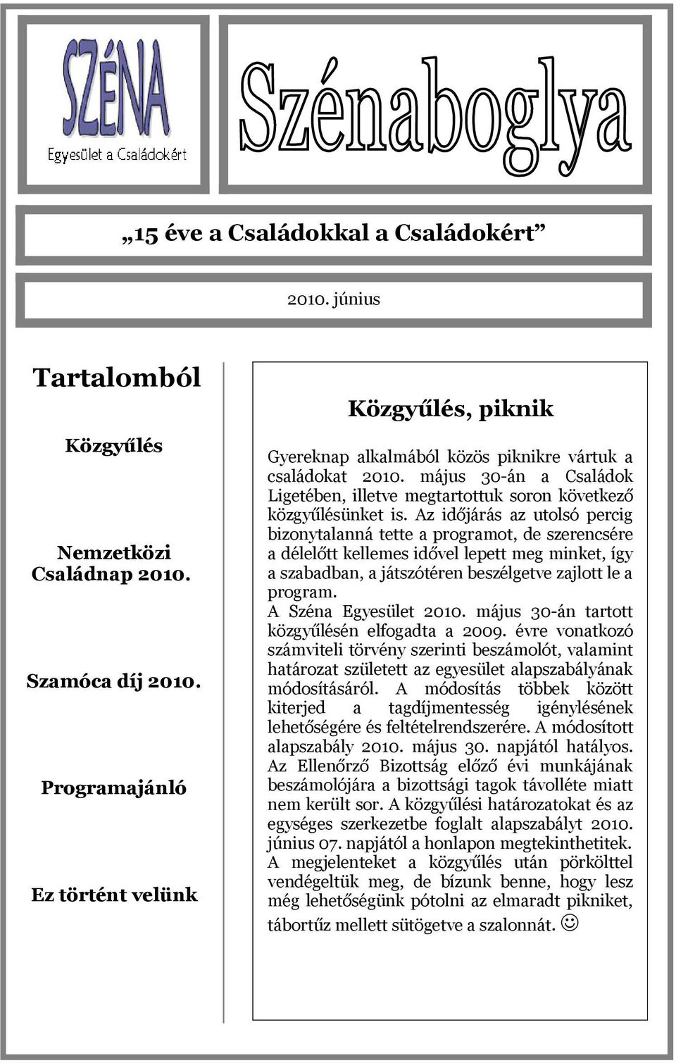 május 30-án a Családok Ligetében, illetve megtartottuk soron következő közgyűlésünket is.