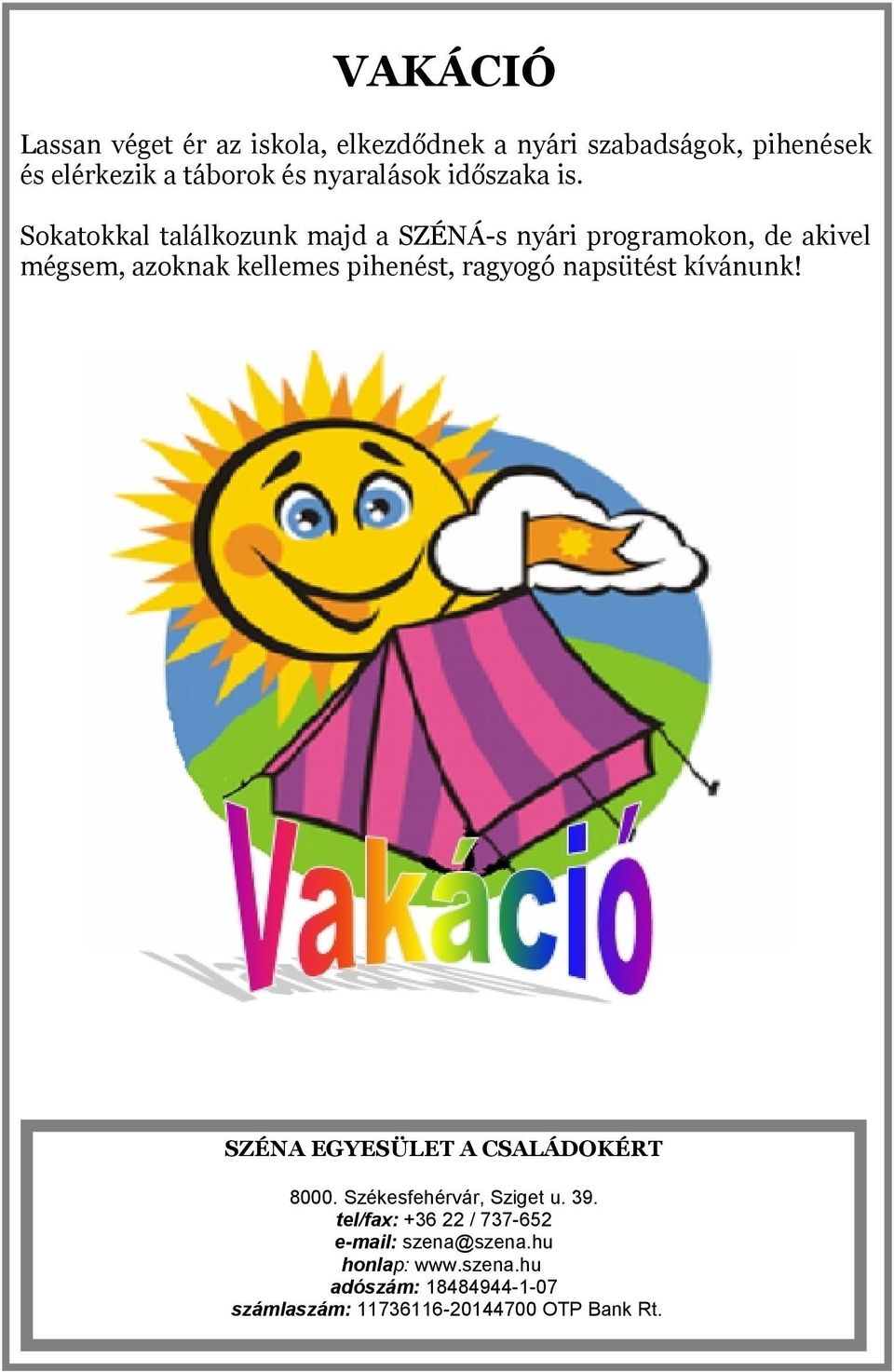 Sokatokkal találkozunk majd a SZÉNÁ-s nyári programokon, de akivel mégsem, azoknak kellemes pihenést, ragyogó