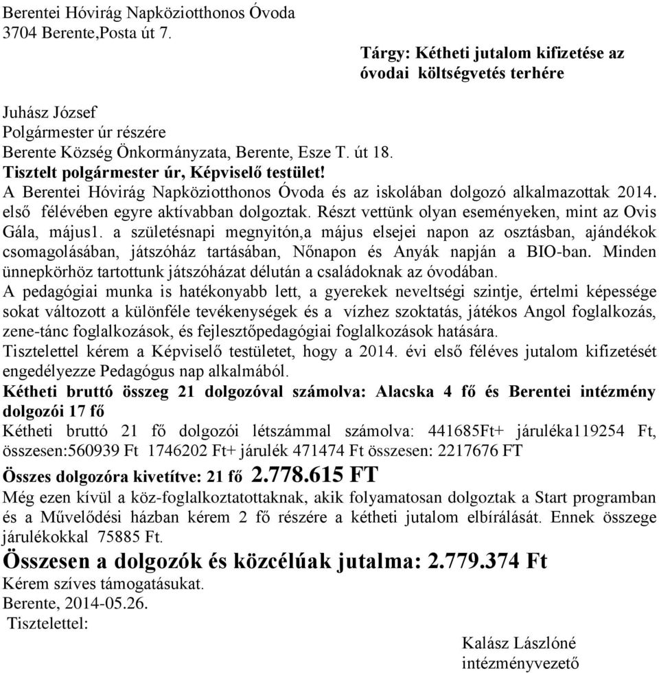Tisztelt polgármester úr, Képviselő testület! A Berentei Hóvirág Napköziotthonos Óvoda és az iskolában dolgozó alkalmazottak 2014. első félévében egyre aktívabban dolgoztak.