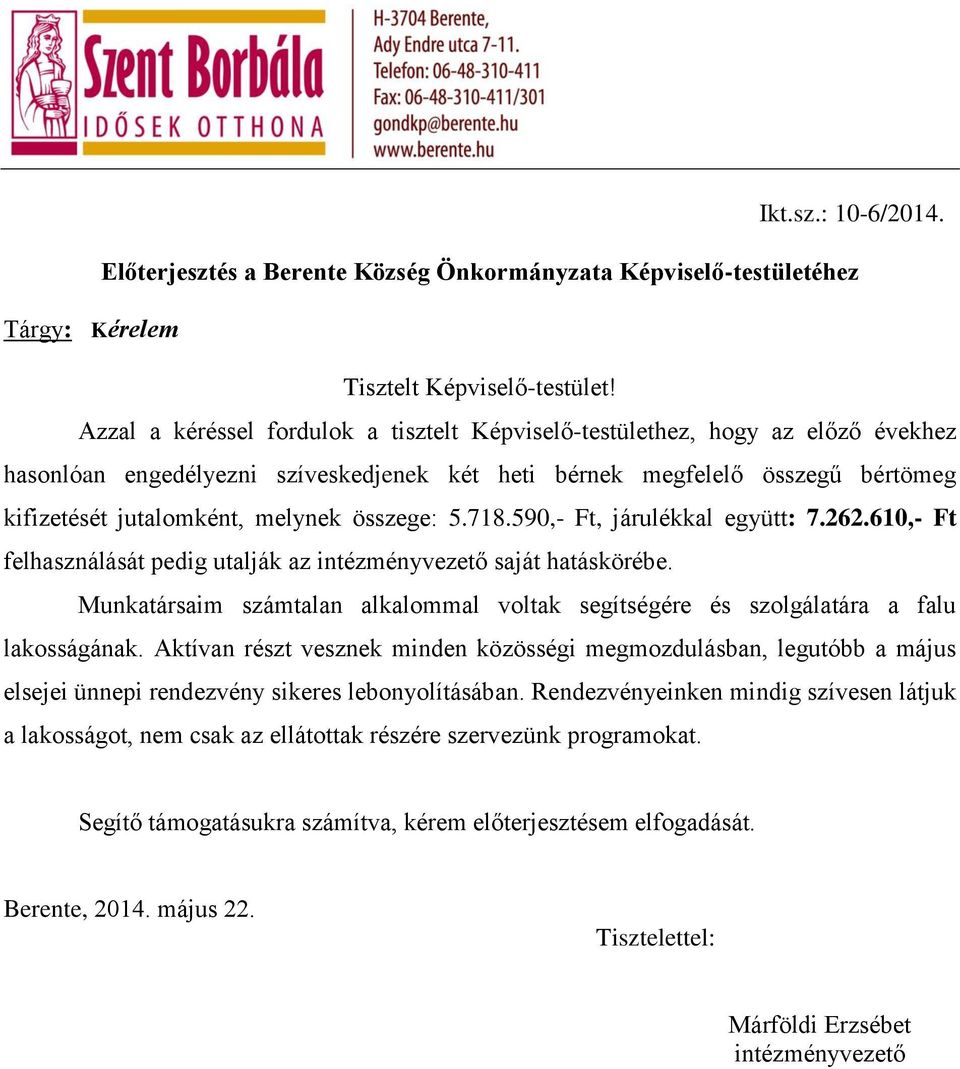 összege: 5.718.590,- Ft, járulékkal együtt: 7.262.610,- Ft felhasználását pedig utalják az intézményvezető saját hatáskörébe.