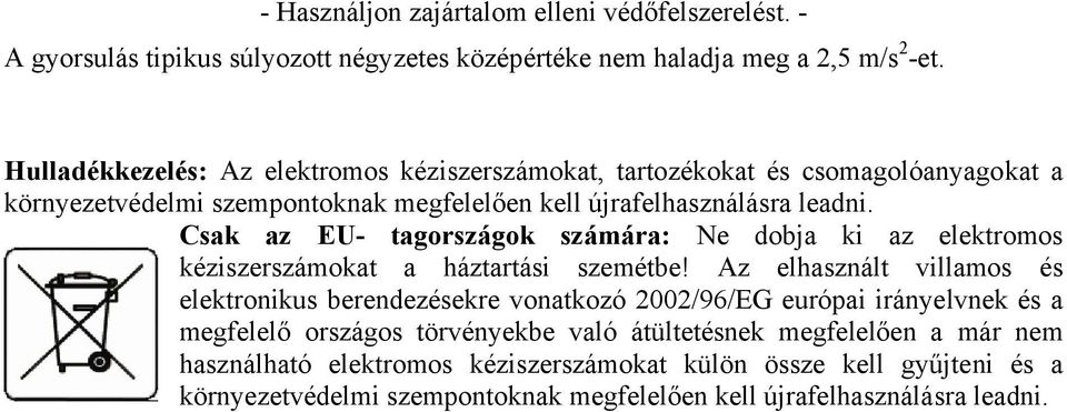 Csak az EU- tagországok számára: Ne dobja ki az elektromos kéziszerszámokat a háztartási szemétbe!