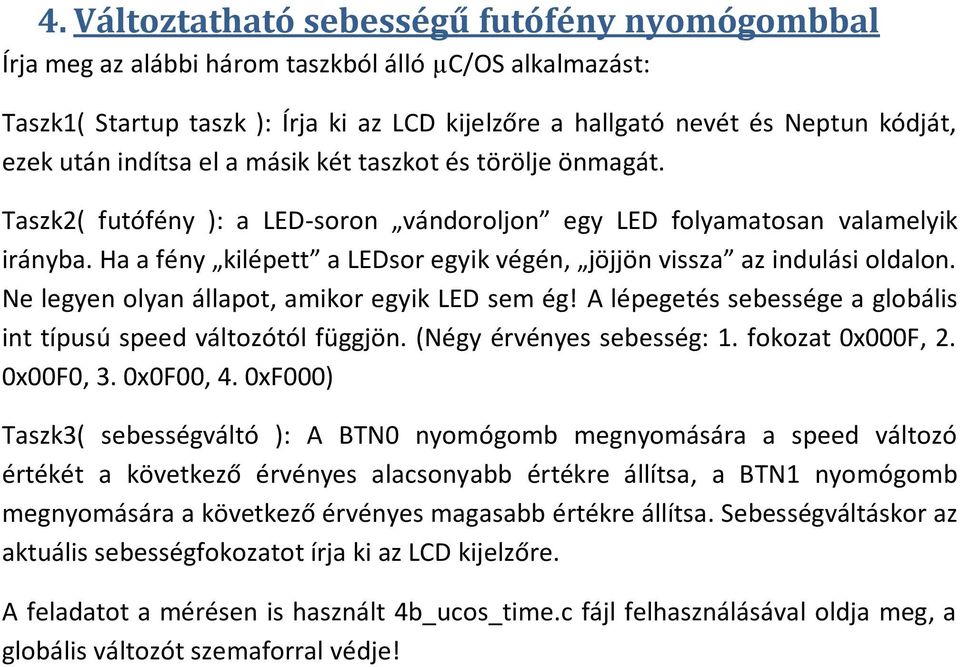 Ne legyen olyan állapot, amikor egyik LED A lépegetés sebessége a globális int típusú speed változótól függjön. (Négy érvényes sebesség: 1. fokozat 0x000F, 2. 0x00F0, 3.