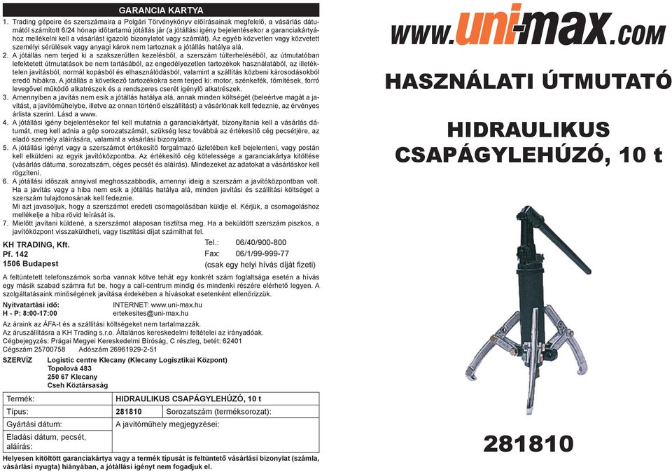 mellékelni kell a vásárlást igazoló bizonylatot vagy számlát). Az egyéb közvetlen vagy közvetett személyi sérülések vagy anyagi károk nem tartoznak a jótállás hatálya alá. 2.