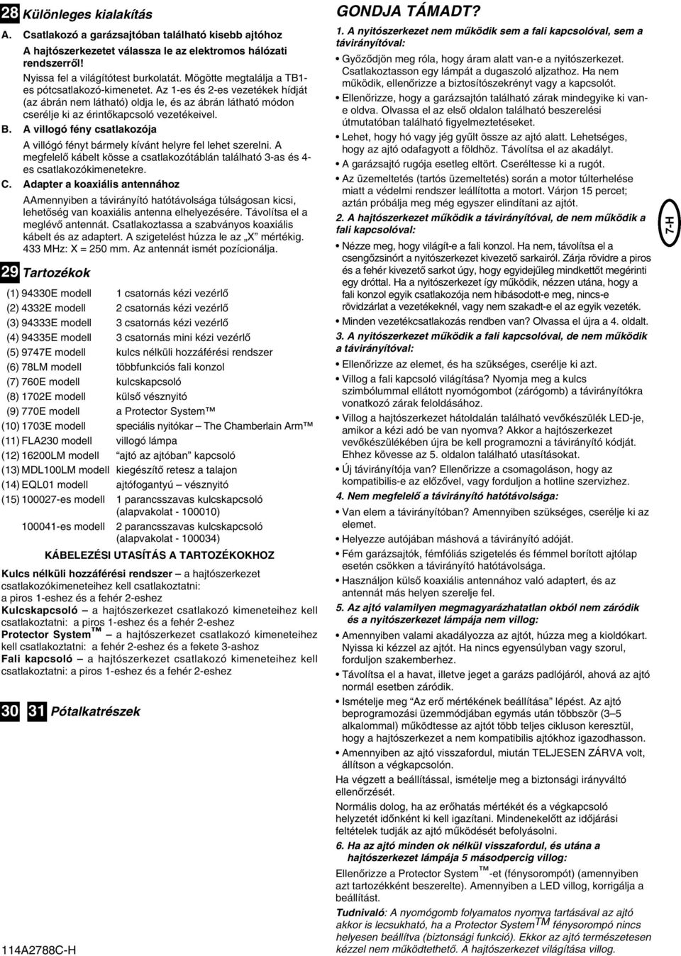 A villogó fény csatlakozója A villógó fényt bármely kívánt helyre fel lehet szerelni. A megfelelœ kábelt kösse a csatlakozótáblán található 3-as és 4- es csatlakozókimenetekre. C.