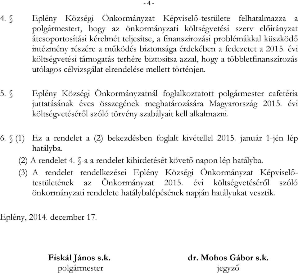 problémákkal küszködő intézmény részére a működés biztonsága érdekében a fedezetet a 2015.