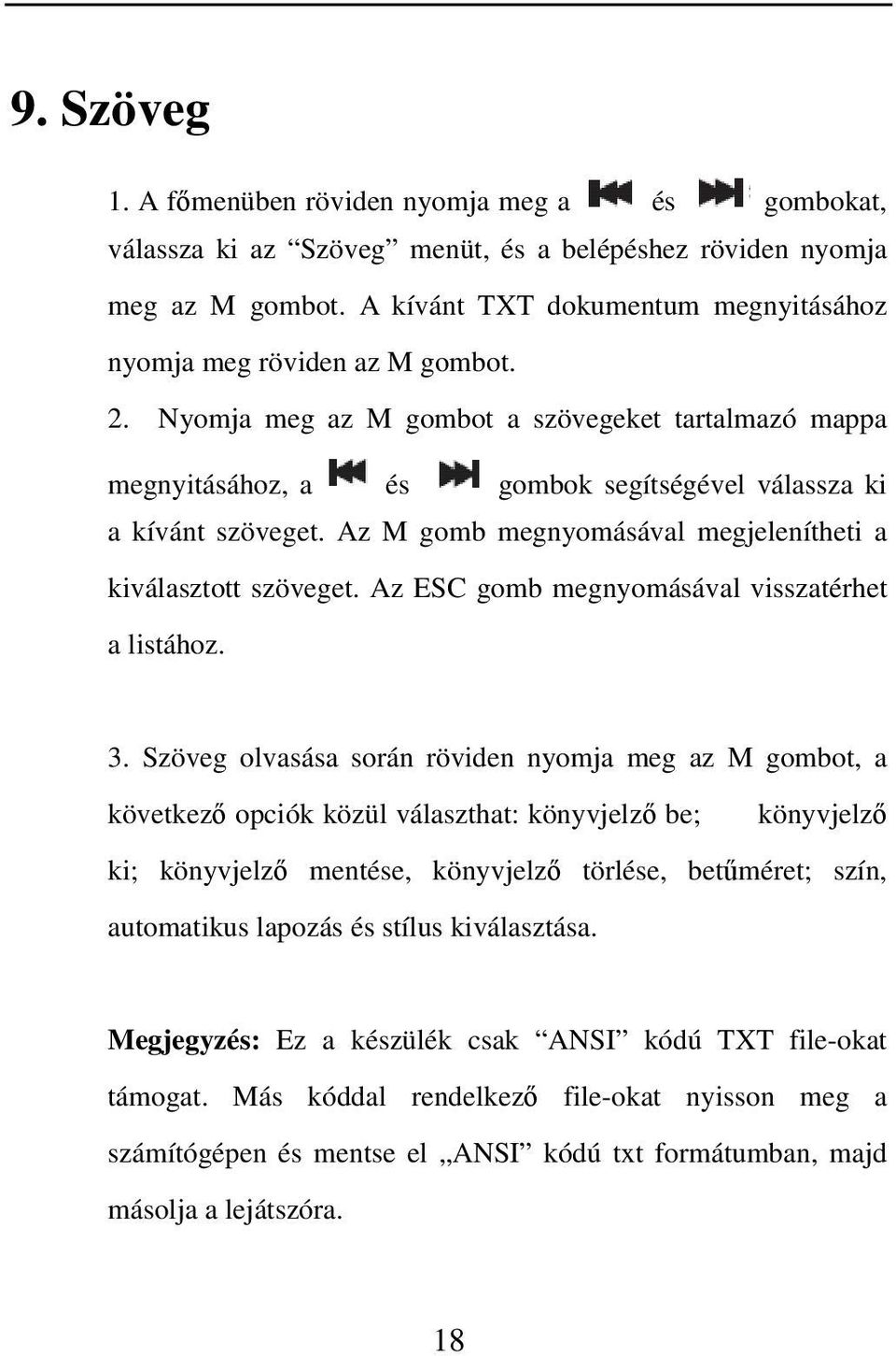 Az M gomb megnyomásával megjelenítheti a kiválasztott szöveget. Az ESC gomb megnyomásával visszatérhet a listához. 3.