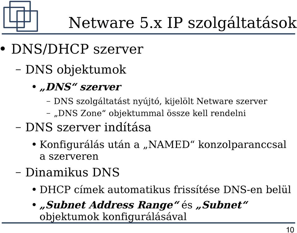 kijelölt Netware szerver DNS Zone objektummal össze kell rendelni DNS szerver indítása