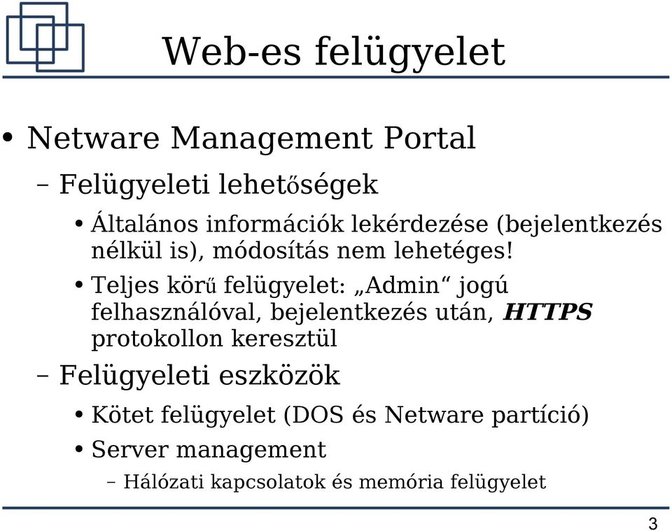 Teljes kör ű felügyelet: Admin jogú felhasználóval, bejelentkezés után, HTTPS protokollon